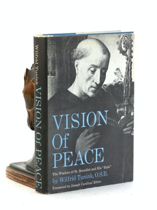 Item #7435 VISION OF PEACE: The Wisdom of St. Benedict and his Rule. Wilfrid Tunink, O. S. B