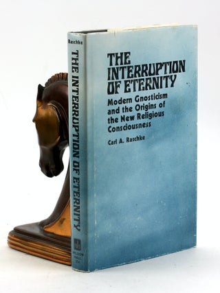 Item #7497 The Interruption of Eternity: Modern Gnosticism and the Origins of the New Religious...