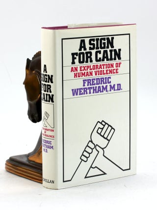Item #7508 A SIGN FOR CAIN: An Exploration of Human Violence. Fredric Wertham