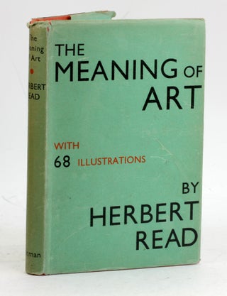 Item #7543 THE MEANING OF ART. Herbert Read