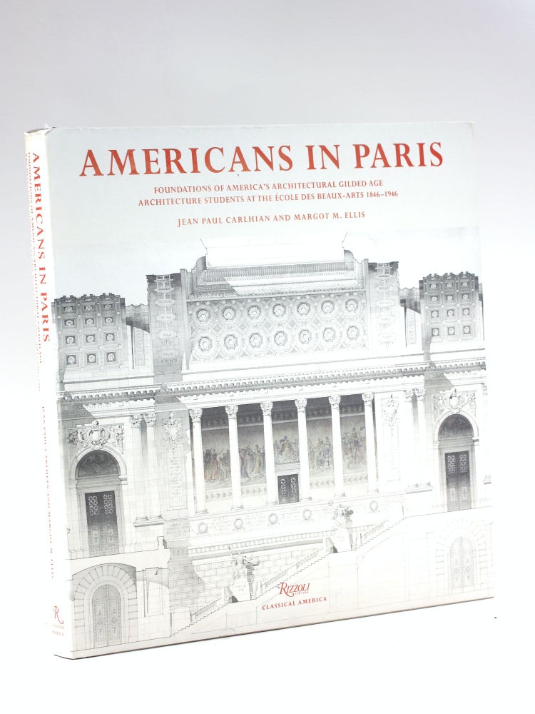 Item #7593 AMERICANS IN PARIS: Foundations of America's Architectural Gilded Age: Architectural Students at the Ecole Des Beaux-Arts,1846-1946. Jean Paul Carlhian, Margot M. Ellis.