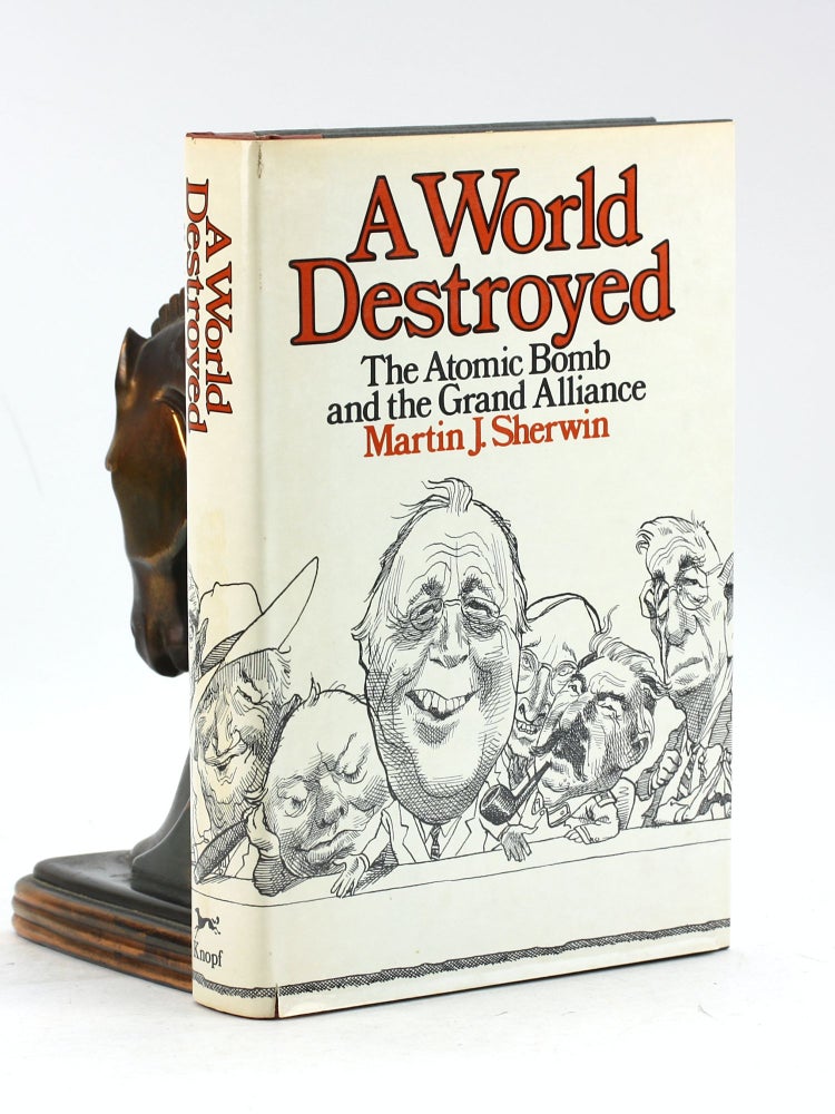 Item #7612 A WORLD DESTROYED: The Atomic Bomb and the Grand Alliance. Martin J. Sherwin.