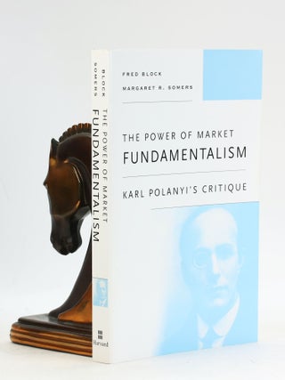 Item #7619 THE POWER OF MARKET FUNDAMENTALISM: Karl Polanyi's Critique. Fred Block, Margaret R....