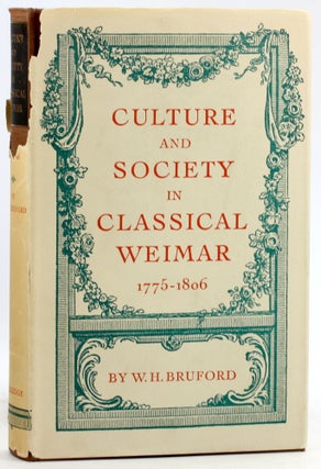Item #7627 CULTURE AND SOCIETY IN CLASSICAL WEIMAR 1775 - 1806. W. H. Bruford