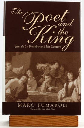 Item #7628 Poet and the King: Jean de La Fontaine and His Century. Marc Fumaroli