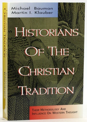 Item #7633 HISTORIANS OF THE CHRISTIAN TRADITION: Their Methodology and Influence on Western...