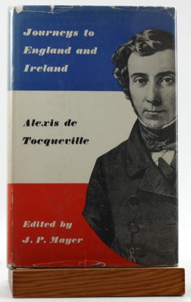 Item #7664 JOURNEYS TO ENGLAND AND IRELAND. Alexis de Tocqueville, J. P. Mayer ed