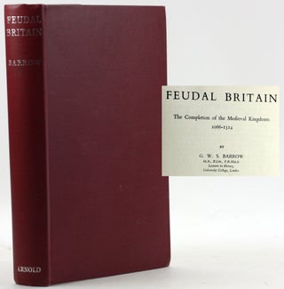 Item #7675 FEUDAL BRITAIN: The Completion of the Medieval Kingdoms 1066-1314. G. W. S. Barrow