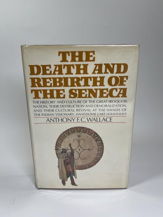 Item #8 THE DEATH AND REBIRTH OF THE SENECA. Anthony F. C. Wallace
