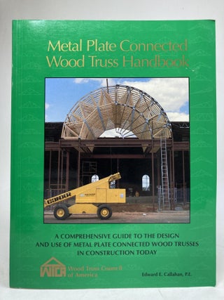 Item #939 Metal Plate Connected Wood Truss Handbook. Edward William Callahan
