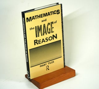 Item #981 MATHEMATICS AND THE IMAGE OF REASON. Mary Tiles